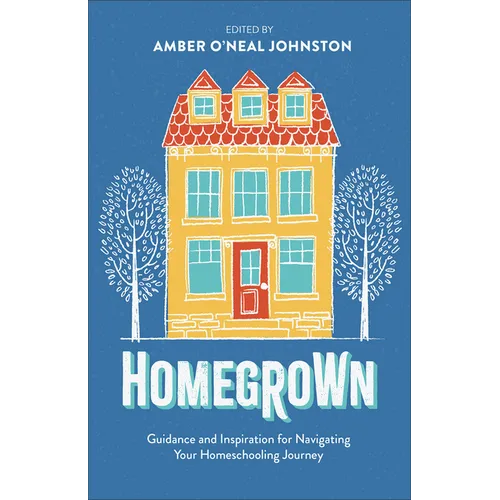 Homegrown: Guidance and Inspiration for Navigating Your Homeschooling Journey - Hardcover