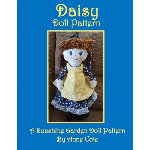 Daisy Doll Pattern: A Sunshine Garden Doll Pattern - Paperback
