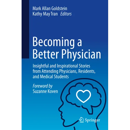Becoming a Better Physician: Insightful and Inspirational Stories from Attending Physicians, Residents, and Medical Students - Hardcover