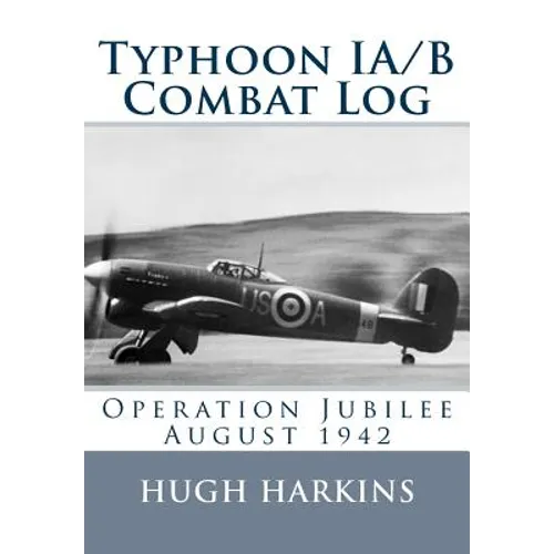 Typhoon IA/B Combat Log: Operation Jubilee August 1942 - Paperback