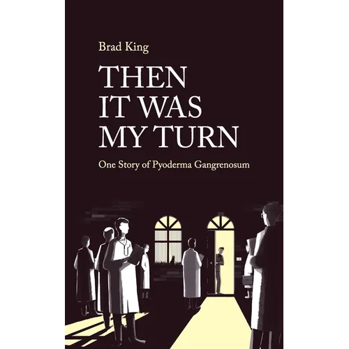Then It Was My Turn: One Story of Pyoderma Gangrenosum - Paperback