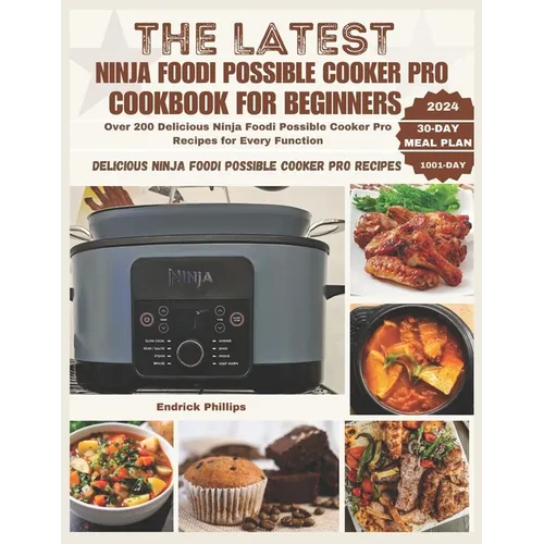The Latest Ninja Foodi Possible Cooker Pro Cookbook for Beginners: Over 200 Delicious Ninja Foodi Possible Cooker Pro Recipes for Every Function - Paperback