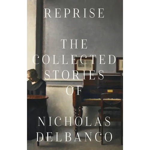 Reprise: The Collected Stories of Nicholas Delbanco - Paperback