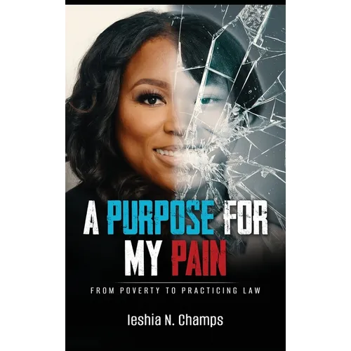A Purpose For My Pain: From Poverty To Practicing Law - Hardcover