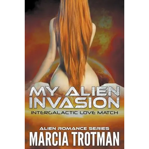 My Alien Invasion: Intergalactic Love Match (Alien Romance Series) - Paperback