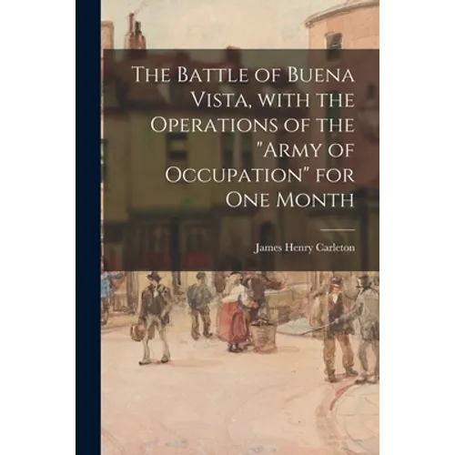 The Battle of Buena Vista, With the Operations of the 