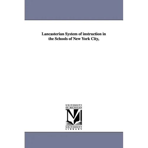Lancasterian System of Instruction in the Schools of New York City, - Paperback