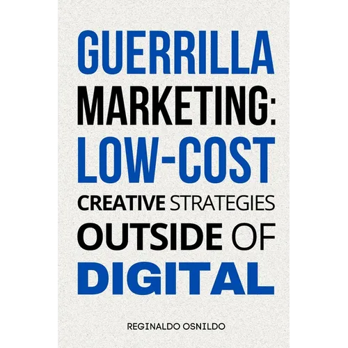 Guerrilla Marketing: Low-Cost Creative Strategies Outside of Digital - Paperback