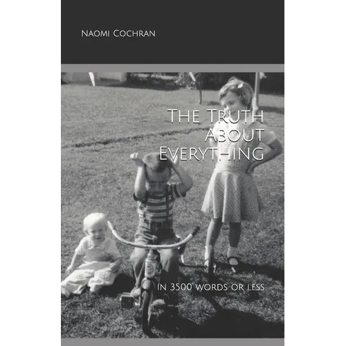 The Truth About Everything -- in 3500 Words or Less - Paperback