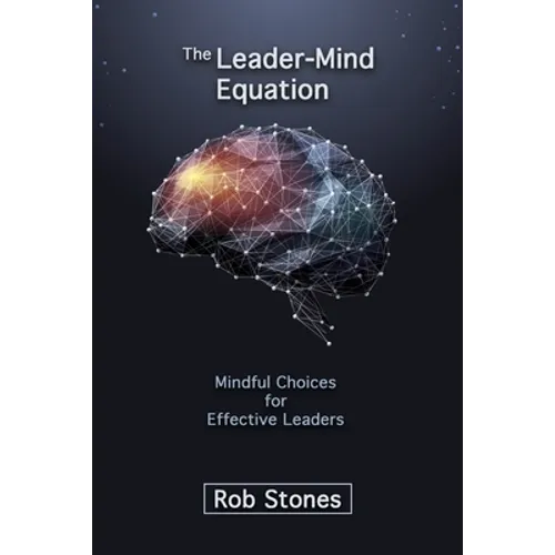 The Leader-Mind Equation: Mindful Choices for Effective Leaders - Paperback