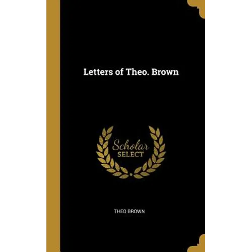 Letters of Theo. Brown - Hardcover