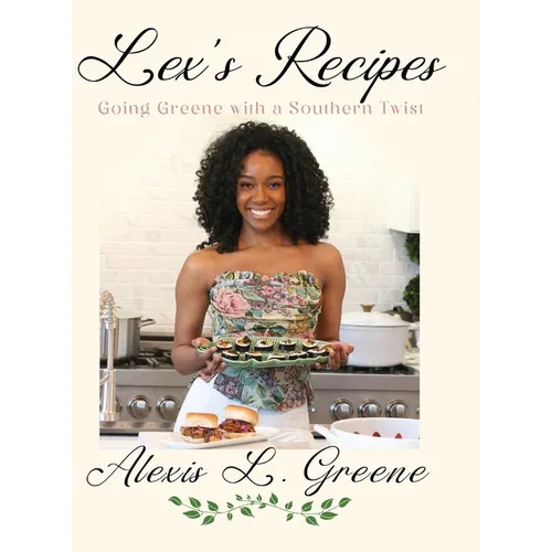 Lex's Recipes: Going Greene with a Southern Twist - Hardcover
