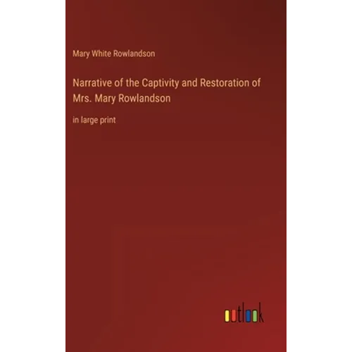 Narrative of the Captivity and Restoration of Mrs. Mary Rowlandson: in large print - Hardcover