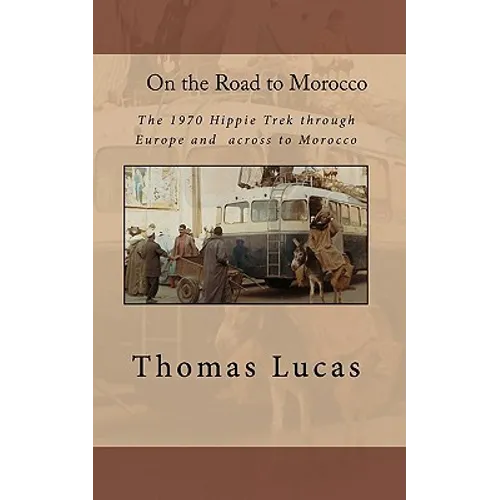 On the Road to Morocco: The 1970 Hippie Trek through Europe and across to Morocco - Paperback