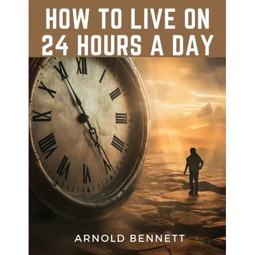 How to Live on 24 Hours a Day - Paperback
