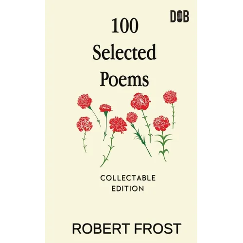 100 Selected Poems: Robert Frost/ A Collection of Peom's by Robert Frost - Paperback