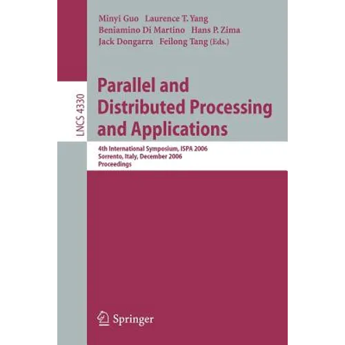 Parallel and Distributed Processing and Applications: 4th International Symposium, Ispa 2006, Sorrento, Italy, December 4-6, 2006, Proceedings - Paperback