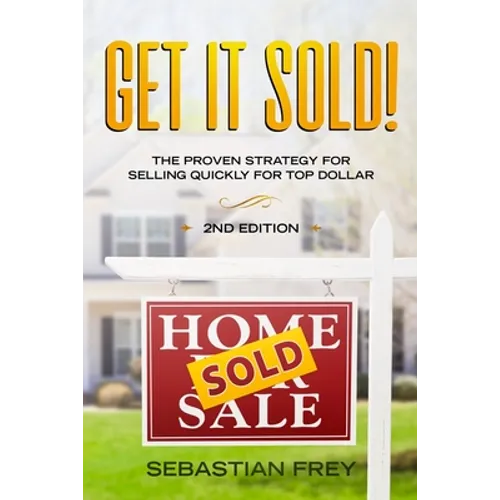 Get it Sold!: Selling Your Home Quickly, Easily and for the Very Highest Price Possible - Paperback