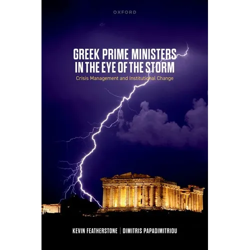 Greek Prime Ministers in the Eye of the Storm: Crisis Management and Institutional Change - Hardcover