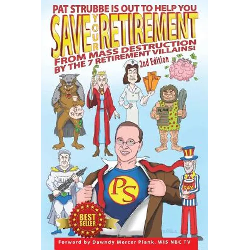 Save Your Retirement! 2nd Edition: Save Your Retirement From Mass Destruction by the 7 Retirement Villains! - Paperback