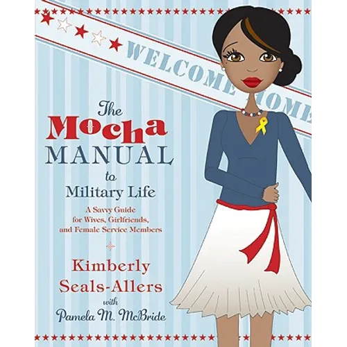The Mocha Manual to Military Life: A Savvy Guide for Wives, Girlfriends, and Female Service Members - Paperback