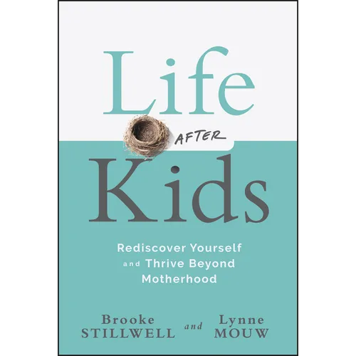 Life After Kids: Rediscover Yourself and Thrive Beyond Motherhood - Hardcover