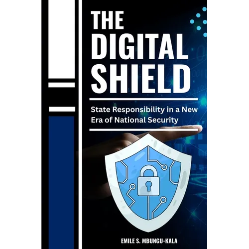 The Digital Shield: State Responsibility in a New Era of National Security - Paperback