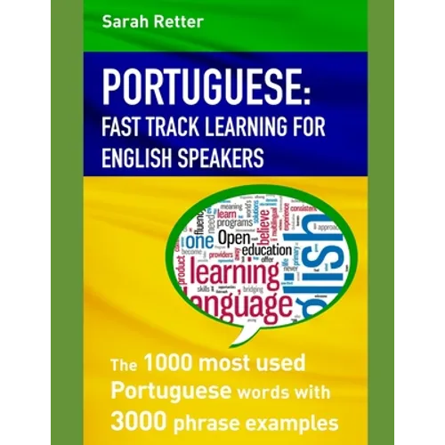 Portuguese: FAST TRACK LEARNING FOR ENGLISH SPEAKERS: The 1000 most used Portuguese words with 3.000 phrase examples. If you speak - Paperback