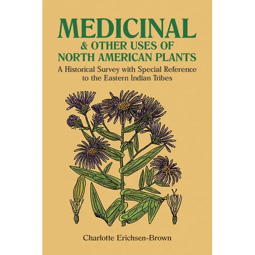 Medicinal and Other Uses of North American Plants: A Historical Survey with Special Reference to the Eastern Indian Tribes