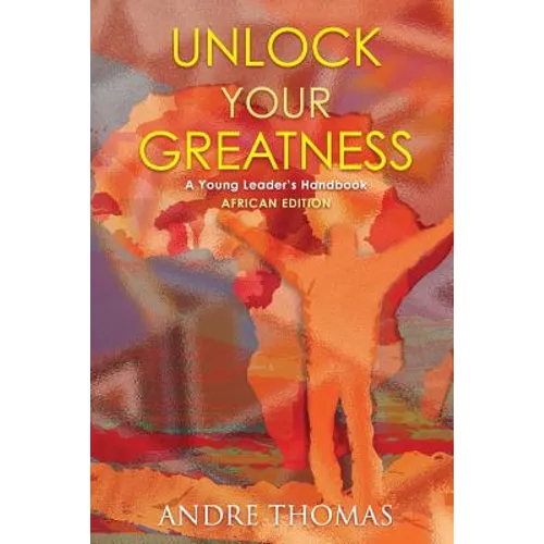 Unlock your Greatness (African Edition): A Young Leaders Handbook - Paperback
