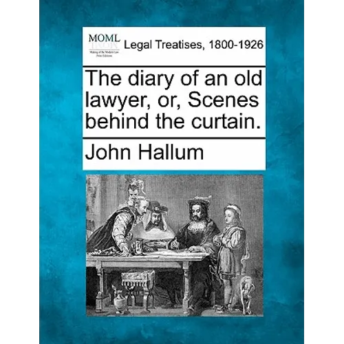 The Diary of an Old Lawyer, Or, Scenes Behind the Curtain. - Paperback