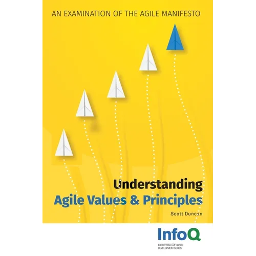 Understanding Agile Values & Principles: An Examination of the Agile Manifesto - Paperback