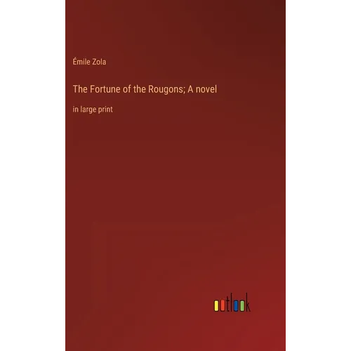 The Fortune of the Rougons; A novel: in large print - Hardcover