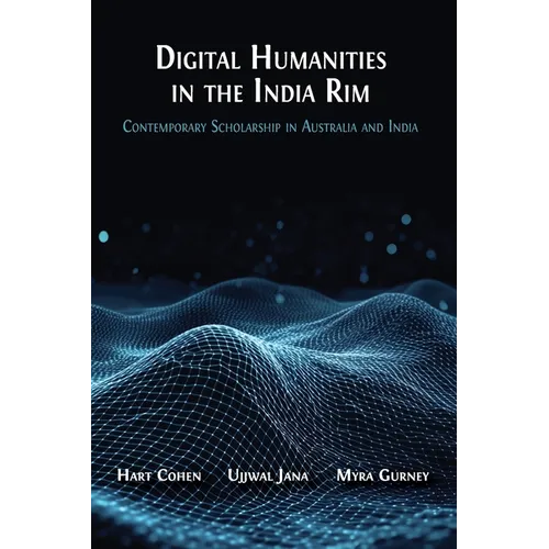 Digital Humanities in the India Rim: Contemporary Scholarship in Australia and India - Paperback