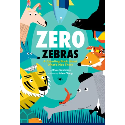 Zero Zebras: A Counting Book about What's Not There - Hardcover