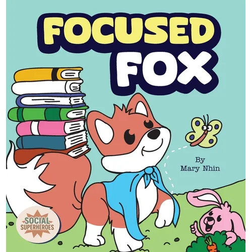 Focused Fox: A Guide to Finding Focus with F.O.C.U.S. - Hardcover