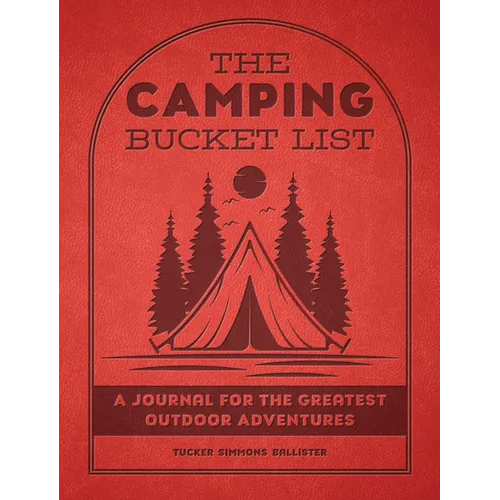 The Camping Bucket List: A Journal for the Greatest Outdoor Adventures - Paperback