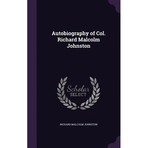 Autobiography of Col. Richard Malcolm Johnston - Hardcover
