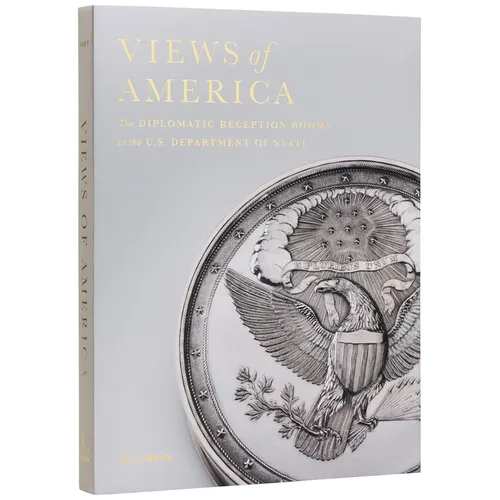 Views of America: The Diplomatic Reception Rooms at the U.S. Department of State - Hardcover