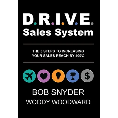 DRIVE Sales System: The 5 Steps to Increasing Your Sales Reach by 400%