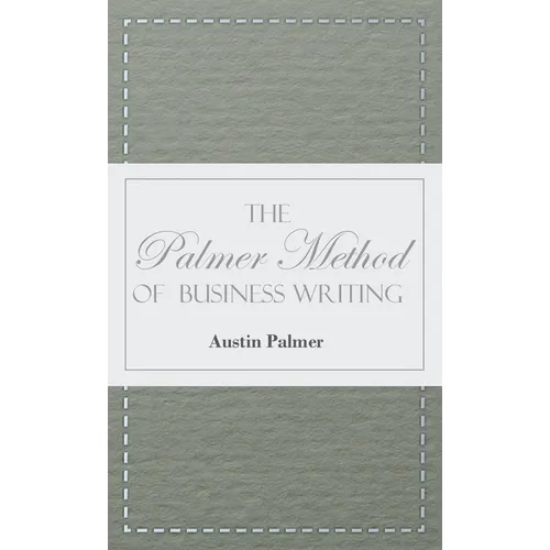 The Palmer Method of Business Writing;A Series of Self-teaching Lessons in Rapid, Plain, Unshaded, Coarse-pen, Muscular Movement Writing for Use in Al - Hardcover
