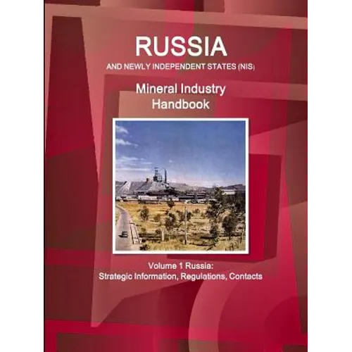 Russia and Newly Independent States (NIS) Mineral Industry Handbook Volume 1 Russia: Strategic Information, Regulations, Contacts - Paperback