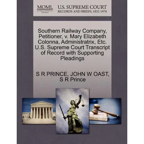 Southern Railway Company, Petitioner, V. Mary Elizabeth Colonna, Administratrix, Etc. U.S. Supreme Court Transcript of Record with Supporting Pleading - Paperback