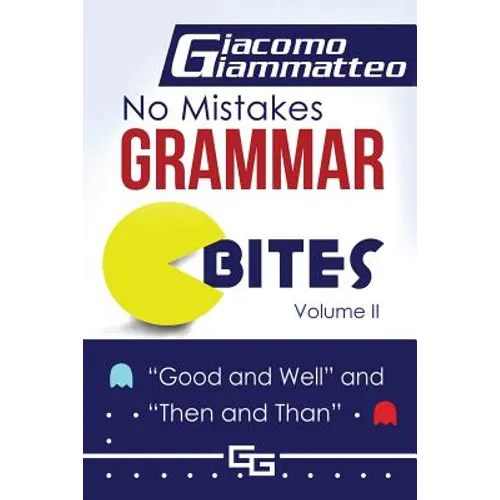 No Mistakes Grammar Bites, Volume II: Good and Well, and Then and Than - Paperback