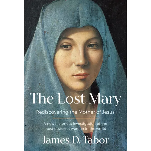 The Lost Mary: Rediscovering the Mother of Jesus - Hardcover