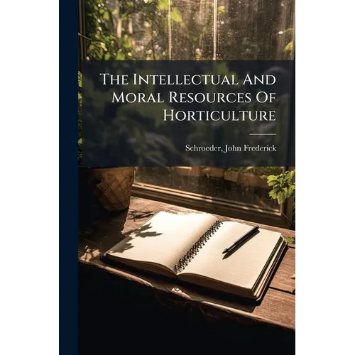 The Intellectual And Moral Resources Of Horticulture - Paperback