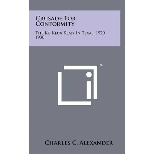 Crusade for Conformity: The Ku Klux Klan in Texas, 1920-1930 - Hardcover