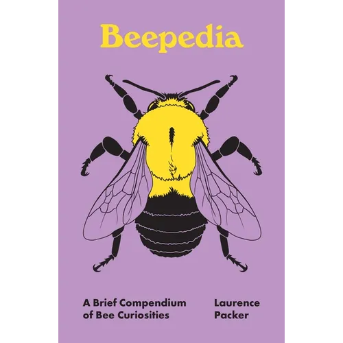 Beepedia: A Brief Compendium of Bee Curiosities - Hardcover