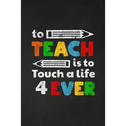 To Teach Is To Touch A Life For Ever: Thank you gift for teacher Great for Teacher Appreciation - Paperback
