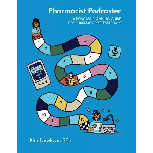 Pharmacist Podcaster: A Podcast Planning Guide for Pharmacy Professionals - Paperback